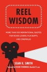 Reel Wisdom: More than 100 Inspirational Quotes for Movie Lovers, Film Buffs and Cinephiles By Sean K. Smith, Roger Friedman (Foreword by) Cover Image