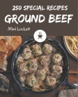 250 Special Ground Beef Recipes: Best-ever Ground Beef Cookbook for Beginners Cover Image