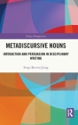 Metadiscursive Nouns: Interaction and Persuasion in Disciplinary Writing (China Perspectives) By Jiang Cover Image