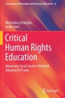 Critical Human Rights Education: Advancing Social-Justice-Oriented Educational Praxes (Contemporary Philosophies and Theories in Education #13) By Michalinos Zembylas, André Keet Cover Image