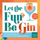 Let the Fun Be Gin: Cocktails and Coasters for the Happiest Hours By Castle Point Books Cover Image