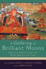A Gathering of Brilliant Moons: Practice Advice from the Rime Masters of Tibet By Holly Gayley (Editor), Joshua Schapiro (Editor), Tulku Ringu (Foreword by) Cover Image