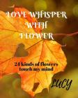 Love whisper with flower By Lucy Liu Cover Image