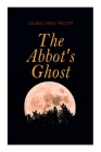 The Abbot's Ghost: Gothic Christmas Tale By Louisa May Alcott Cover Image