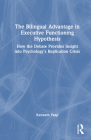 The Bilingual Advantage in Executive Functioning Hypothesis: How the Debate Provides Insight Into Psychology's Replication Crisis By Kenneth Paap Cover Image