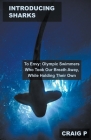 Introducing Sharks to Envy: Olympic Swimmers Who Took Our Breath Away, While Holding Their Own By Craig P Cover Image