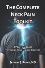 The Complete Neck Pain Toolkit: A Practical Guide to Finding Your Unique Solution Cover Image