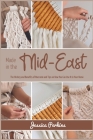 Made in the Mid-East: The History and Benefits of Macramé and Tips on How You Can Use It in Your Home By Jessica Perkins Cover Image