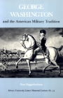George Washington and the American Military Tradition (Mercer University Lamar Memorial Lectures #27) Cover Image