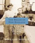 The Belles of New England: The Women of the Textile Mills and the Families Whose Wealth They Wove By William Moran Cover Image