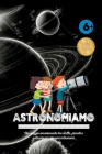 Astronomiamo: Un viaggio emozionante tra stelle, pianeti e galassie per giovani astronomi Cover Image