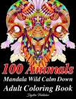 100 Animals Mandala Wild Calm Down Adults Coloring Book: Stress Relieving Designs Flowers, Paisley, Patterns, Lions, Tiger, Elephants, Owls, Horses, D By Digitize Publisher Cover Image