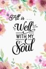 All is ... Well With My Soul: Inspirational Bible Verses and Motivational Religious Sayings By In His Service Christian Press Cover Image