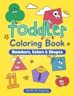Toddler Coloring Book: Numbers, Colors, Shapes: Early Learning Activity Book for Kids Ages 3-5 Cover Image