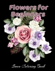 Flowers for Beginners: An Adult Coloring Book with Fun, Easy, and Relaxing Coloring Pages, Coloring Book For Adults (The Stress Relieving Adu By Sumu Coloring Book Cover Image