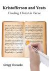 Kristofferson and Yeats: Finding Christ in Verse By Gregg Tomusko Cover Image