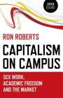 Capitalism on Campus: Sex Work, Academic Freedom and the Market By Ron Roberts Cover Image