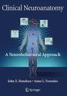 Clinical Neuroanatomy: A Neurobehavioral Approach By John Mendoza, Anne Foundas Cover Image
