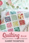 Quilting Book: Easy Quilt Patterns - Perfect for Beginners By Garret Thompson Cover Image