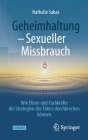 Geheimhaltung - Sexueller Missbrauch: Wie Eltern Und Fachkräfte Die Strategien Des Täters Durchbrechen Können By Nathalie Sabas Cover Image
