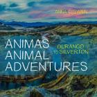 Animas Animal Adventures: Durango to Silverton By Anna E. Swain Cover Image