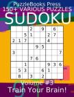 Puzzlebooks Press Sudoku 150+ Various Puzzles Volume 3: Train Your Brain! By Puzzlebooks Press Cover Image