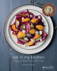 Eat in My Kitchen: To Cook, to Bake, to Eat, and to Treat By Meike Peters Cover Image
