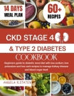 Ckd Stage 4 and Type 2 Diabetes Cookbook: Beginners Guide to Diabetic Renal Diet with Low Sodium, Low Potassium and Low Carb Recipes to Manage Kidney By Angela R. Staten Cover Image
