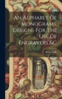 An Alphabet Of Monograms, Designs For The Use Of Engravers &c By Henry Lillie Cover Image