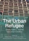The Urban Refugee: Space, Agency, and the New Urban Condition (Critical Studies in Architecture of the Middle East) Cover Image