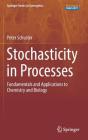 Stochasticity in Processes: Fundamentals and Applications to Chemistry and Biology By Peter Schuster Cover Image