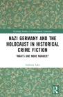 Nazi Germany and the Holocaust in Historical Crime Fiction: 'What's One More Murder?' (Routledge Studies in Contemporary Literature) By Anthony Lake Cover Image