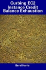 Curbing EC2 Instance Credit Balance Exhaustion By Beryl Harris Cover Image