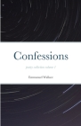 Confessions poetry collection volume 1 By Emmanuel Wallace Cover Image