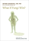 What If Fungi Win? By Arturo Casadevall, Stephanie Desmon (With) Cover Image