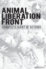 Animal Liberation Front (A.L.F.): Complete Diary Of Actions - 40+ Year Timeline Of The A.L.F., And The Militant Animal Rights Movement By Peter Young (Editor) Cover Image