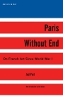 Paris Without End: On French Art Since World War I (Artists & Art) By Jed Perl Cover Image