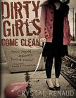 Dirty Girls Come Clean By Crystal Renaud, Anne Jackson (Foreword by) Cover Image