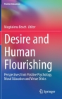 Desire and Human Flourishing: Perspectives from Positive Psychology, Moral Education and Virtue Ethics (Positive Education) Cover Image