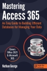 Mastering Access 365: An Easy Guide to Building Efficient Databases for Managing Your Data Cover Image
