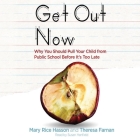 Get Out Now Lib/E: 7 Reasons to Pull Your Child from Public Schools Before It's Too Late By Mary Rice Hasson, Theresa Farnan, Susan Hanfield (Read by) Cover Image