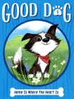 Home Is Where the Heart Is (Good Dog #1) By Cam Higgins, Ariel Landy (Illustrator) Cover Image