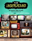 TCM Underground: 50 Must-See Films from the World of Classic Cult and Late-Night Cinema Cover Image