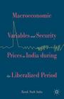 Macroeconomic Variables and Security Prices in India During the Liberalised Period By Tarak Nath Sahu Cover Image