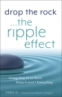 Drop the Rock--The Ripple Effect: Using Step 10 to Work Steps 6 and 7 Every Day Cover Image
