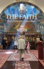 The Faith: An Orthodox Catechism By Clark Carlton Cover Image