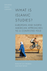 What Is Islamic Studies?: European and North American Approaches to a Contested Field (Exploring Muslim Contexts) Cover Image