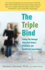 The Triple Bind: Saving Our Teenage Girls from Today's Pressures and Conflicting Expectations Cover Image