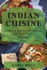 Indian Cuisine 2022: Authentic and Easy Recipes of the Tradition By Karla Mills Cover Image