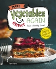 Make Vegetables Great Again: Over 100 Recipes to Trick Your Kids into Eatin' Their Greens By Whalen Book Works (Created by) Cover Image
